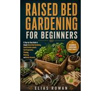 How to Garden Raised Beds for Beginners: A Simple Raised Bed Gardening Guide to Small Garden Layouts, Planting Soil, Watering, Backyard Growing, and Better Harvests