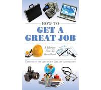 How to Get a Great Job (Tascabile) American Library Association Series