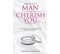 Stephan Labossie How To Get A Man To Cherish You...If You're His Wi (Tascabile)