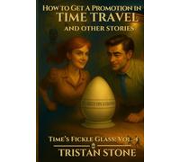 How To Get A Promotion In Time Travel: and Other Stories