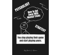 How to Get Away With Mental Tricks: You stop playing their game and start playing yours.
