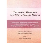 How to Get Divorced as a Stay at Home Parent: The ultimate, judgment-free guide packed with scripts, checklists, self-care tools, and budget-friendly support for stay-at-home parents