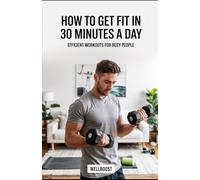 How to Get Fit in 30 Minutes a Day: Efficient Workouts for Busy People