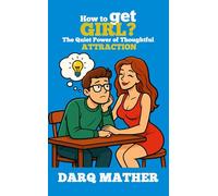 How To Get Girls?: The Quiet Power of Thoughtful Attraction
