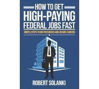 How to Get High-Paying Federal Jobs Fast: Simple Steps to Big Paychecks and Secure Careers