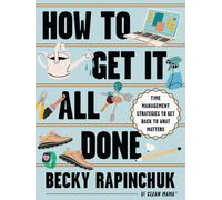 How to Get It All Done: Time Management Strategies to Get Back to What Matters