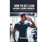 How to Get Lean Without Losing Strength: A Guide to Fat Loss While Maintaining Muscle