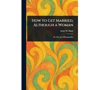 How to Get Married, Although a Woman