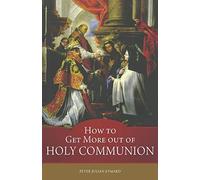 How to Get More out of Holy Communion