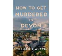 How to Get Murdered in Devon: The page-turning cosy crime series