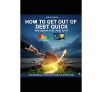 How To Get Out of Debt Quick: And Improve Your Credit Score