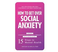 How to Get Over Social Anxiety: CBT Strategies for True Confidence and Deep Connection