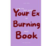 How to Get Over Your Ex by Burning This Book: 100 Questions Journal for Letting Go - Write by Hand, End the Conversation They Left, and Burn What You're Ready to Put Down