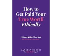 How to Get Paid Your True Worth Ethically: Without Selling Your Soul (While keeping clients happy!)