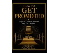 How to Get Promoted: They Can't Promote Someone They Can't Replace