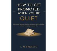 How to Get Promoted When You’re Quiet: A Practical Guide to Take Responsibility, Speak Up, and Build Direction Without Changing Who You Are