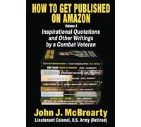 HOW TO GET PUBLISHED ON AMAZON: Volume 3, Inspirational quotations and other writings from a combat veteran.