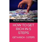 HOW TO GET RICH IN 5 STEPS: GET A RICH - 5 STEPS