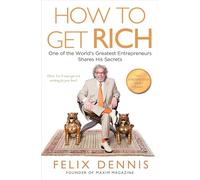 How to Get Rich: One of the World's Greatest Entrepreneurs Shares His Secrets