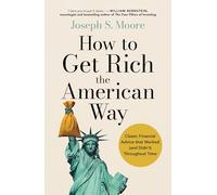 How to Get Rich the American Way: Classic financial advice that worked (and didn't) throughout time: Classic financial advice that worked and didn't, ... of How to Get Rich in American History)