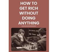 HOW TO GET RICH WITHOUT DOING ANYTHING: A Fantasy Novel for the Ambitious, the Almost Started, and Everyone Still Explaining Themselves to Their Parents