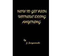 How to Get Rich Without Doing Anything: Gift for Entrepreneurs, Dreamers & Hustlers
