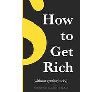 How to Get Rich: (without getting lucky)