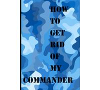 How to Get Rid of My Commander: A Satirical Notebook for Escaping Your Commander's Watchful Eye