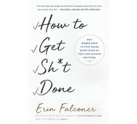 How to Get Sht Done: Why Women Need to Stop Doing Everything So They Can
