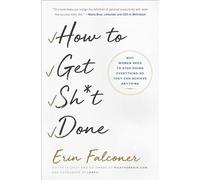 How to Get Sht Done: Why Women Need to Stop Doing Everything So They Can