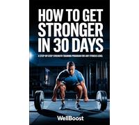 How to Get Stronger in 30 Days: A Step-by-Step Strength Training Program for Any Fitness Level