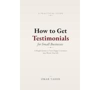 How to Get Testimonials for Small Businesses: A Simple System to Turn Happy Customers into Words That Sell