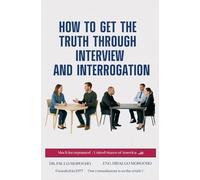How to Get the Truth Through Interview and Interrogation