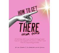How To Get There From Here: Black & White Version Self-Help/Love Guide & Journal/Outlet/workbook for Young People to Help Build a Compounding Mindset, ... Success by Utilizing Self-Control Everyday