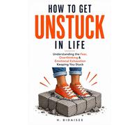 How To Get Unstuck: Understanding the Fear, Overthinking & Emotional Exhaustion Keeping You Stuck