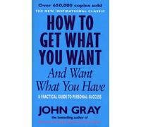 John Gray How To Get What You Want And Want What You Have (Tascabile)