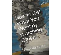 How to Get What You Want by Watching Others: Win Without Losing
