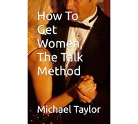How To Get Women, The Talk Method