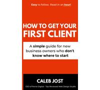 How to Get Your First Client: A simple guide for new business owners who don’t know where to start