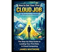 How to Get Your First Cloud Job (No Experience Needed): The Step-by-Step Guide to Landing Your First Role in Cloud Computing