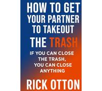 How to get your partner to take out the trash: Structured Persuasion for Relationships, Negotiation & Everyday Wins