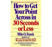 Milo O. Frank How to Get Your Point across in 30 Seconds or Less (Tascabile)