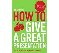 How to Give a Great Presentation