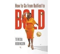 HOW TO GO FROM BULLIED TO BOLD