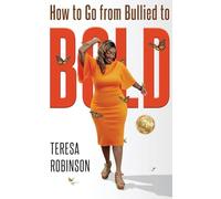 HOW TO GO FROM BULLIED TO BOLD