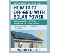 How to Go Off-Grid with Solar Power: Beginner's Guide to DIY Energy Independence & Battery Systems