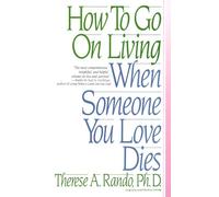 Therese A. Rando How To Go On Living When Someone You Love Dies (Tascabile)