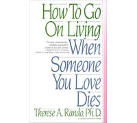 How To Go On Living When Someone You Love Dies
