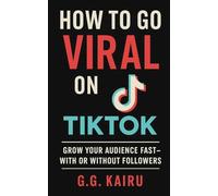 How to Go Viral on TikTok: Grow Your Audience Fast - With or Without Followers