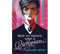How to Grieve Like a Victorian: A funny, heartwarming love story
